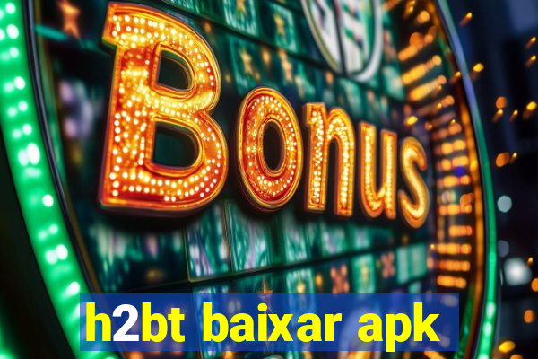 h2bt baixar apk